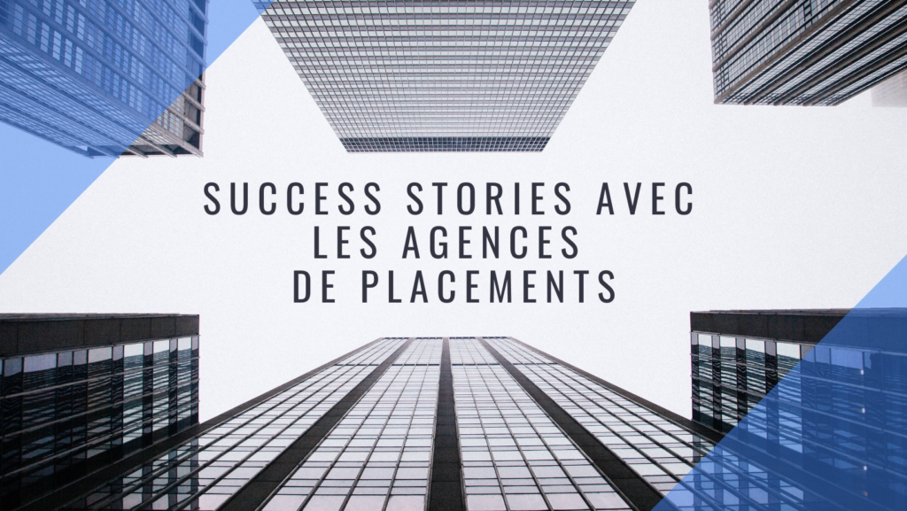 Notre histoire à succès avec les agences de placement.